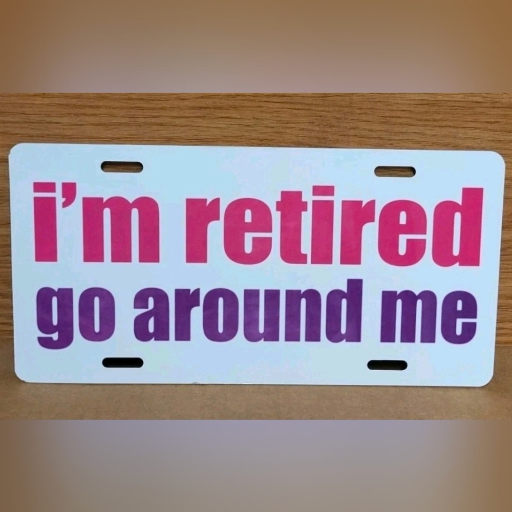I'm Retired Go Around License Plate